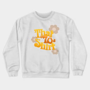 That '70s Shirt Crewneck Sweatshirt